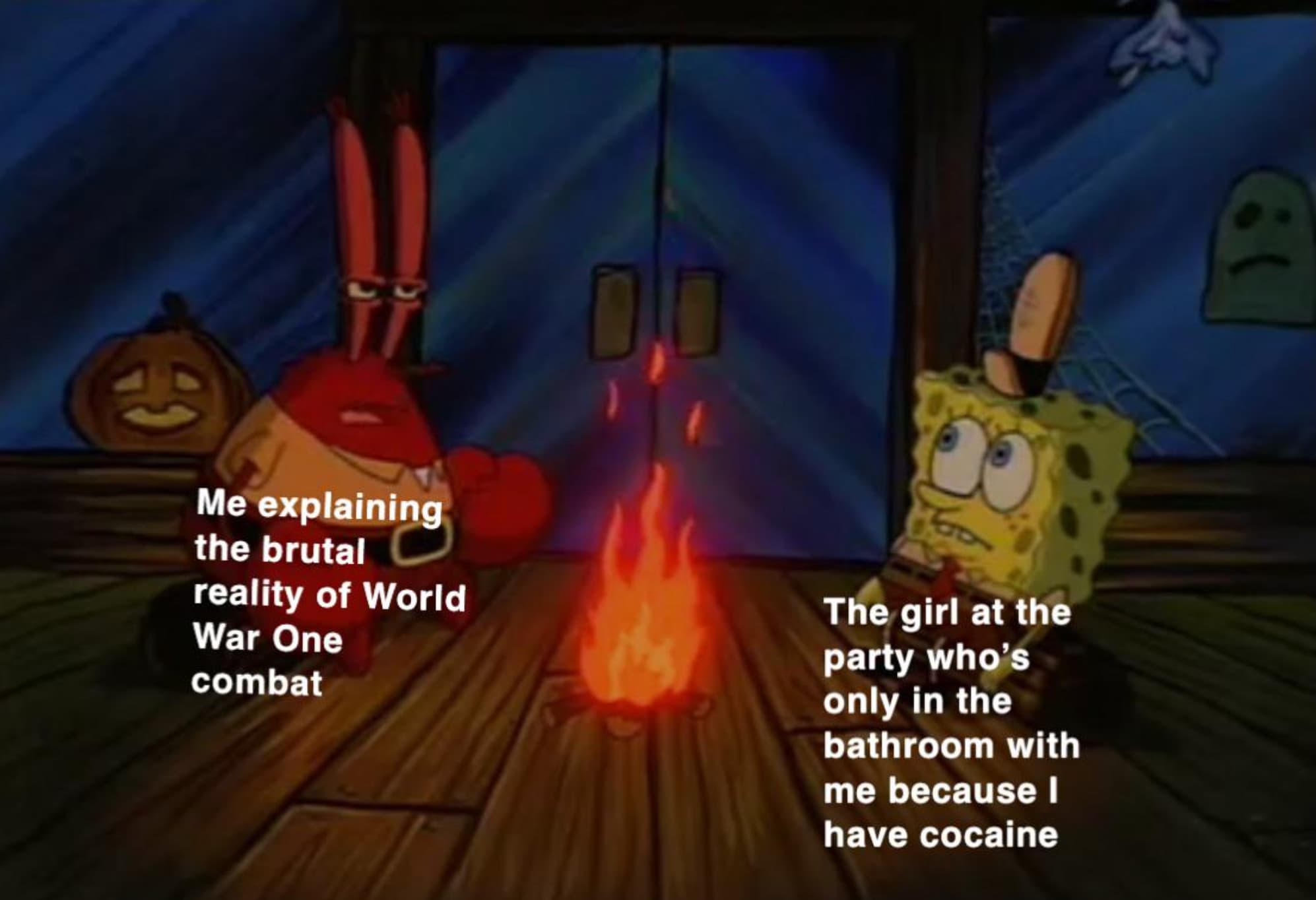 spongebob star wars memes - Af Me explaining the brutal reality of World War One combat The girl at the party who's only in the bathroom with me because I have cocaine